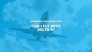 Can I Fly With Delta 8?