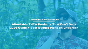 Affordable THCA Products That Don’t Suck (2026 Guide + Best Budget Picks on LittleHigh)