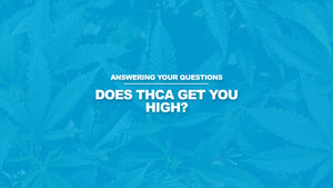 Does THCA Get You High?