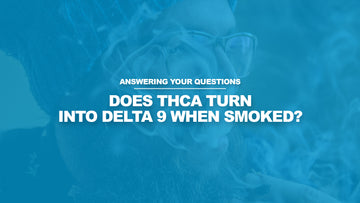 Does THCA Turn Into Delta-9 When Smoked?