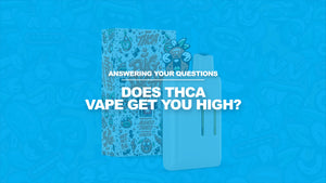 Does THCA Vape Get You High?