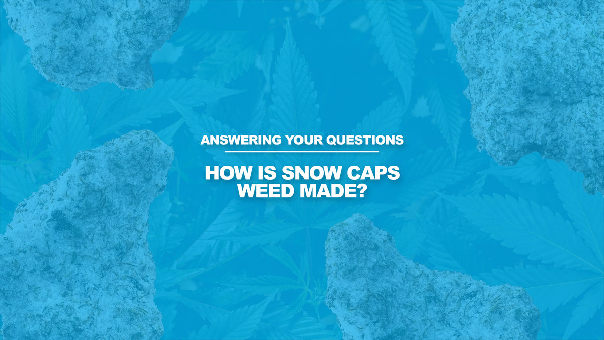How is Snow Caps Weed Made?