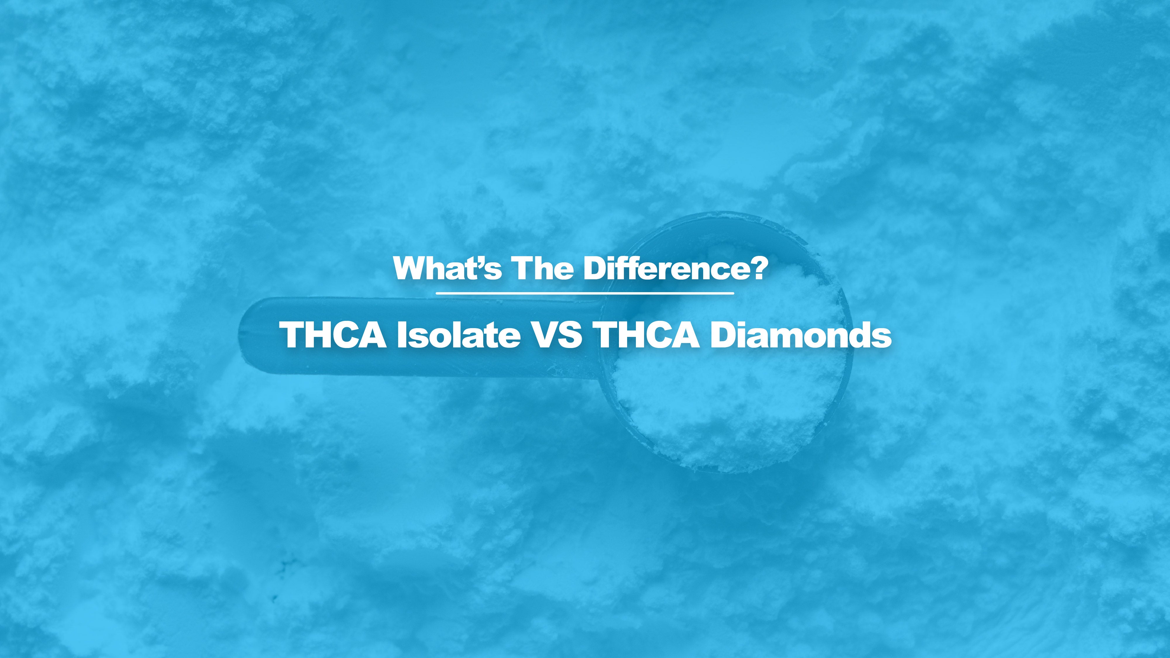 THCA Isolate VS. THCA Diamonds: A Comprehensive Comparison – Little High